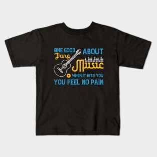 One good thing about music, when it hits you, you feel no pain Kids T-Shirt